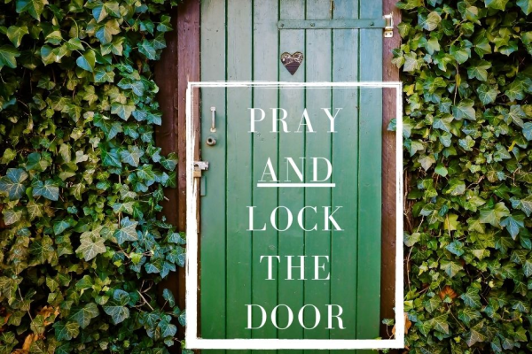 Pray AND Lock The Door