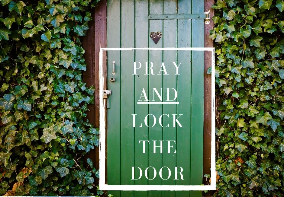 Pray AND Lock The Door