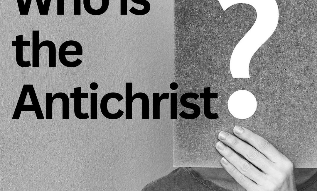 Who or What is the Antichrist? You Can Know!