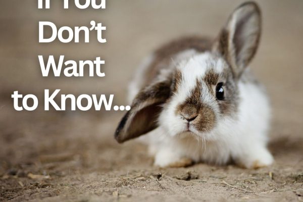 Well, If You Don’t Want to Know…