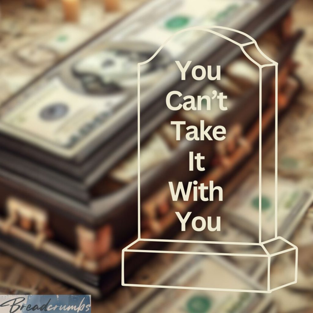 AI image of coffin with money in it and a giant hundred dollar bill inside of it that says "You can't take it with you" in the foreground.