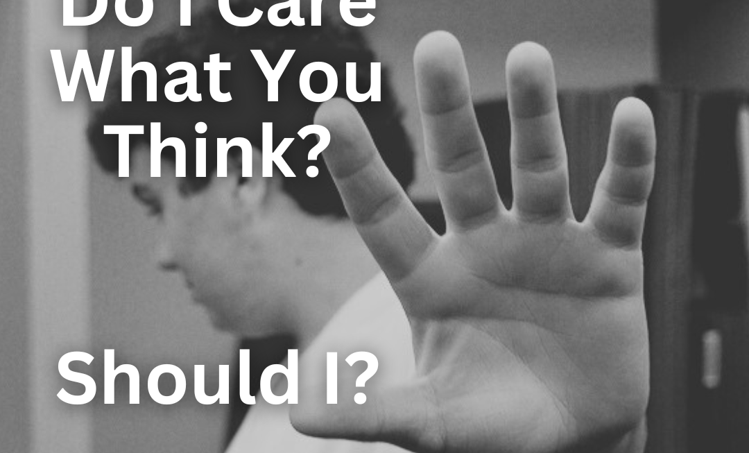 Do I Care What You Think?