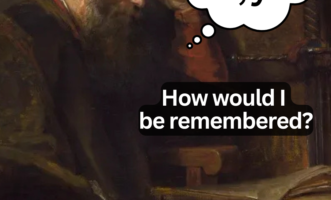 How Would I Be Remembered?