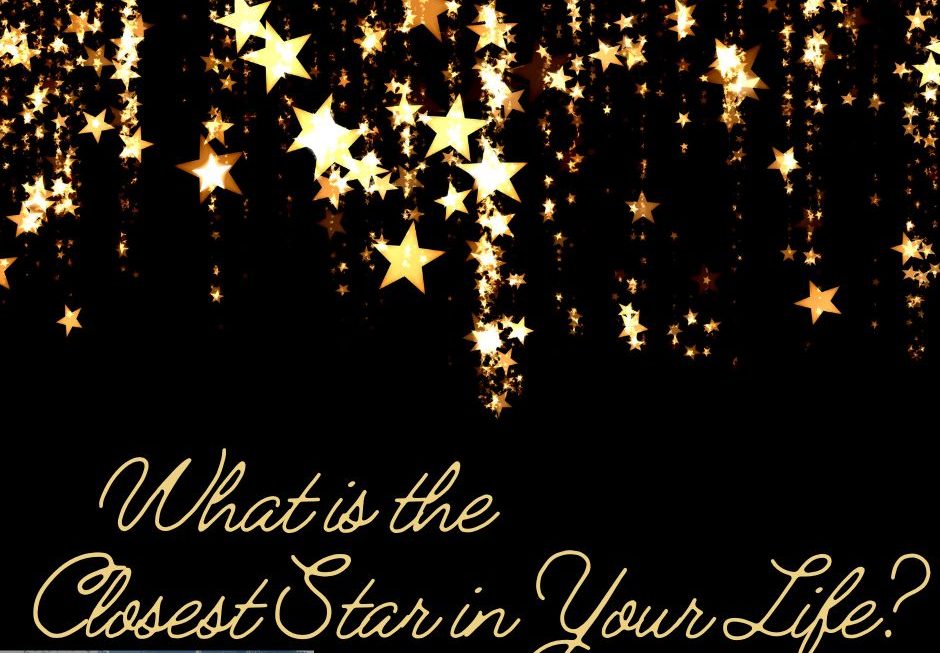 What is the Closest Star in Your Life?