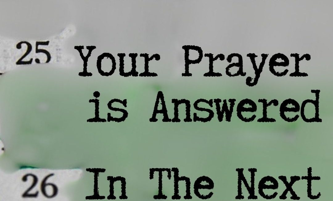 What if Your Prayer is Answered in the Next Verse?