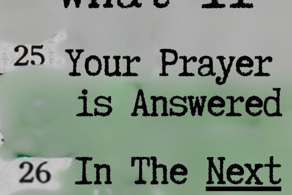 What if Your Prayer is Answered in the Next Verse?